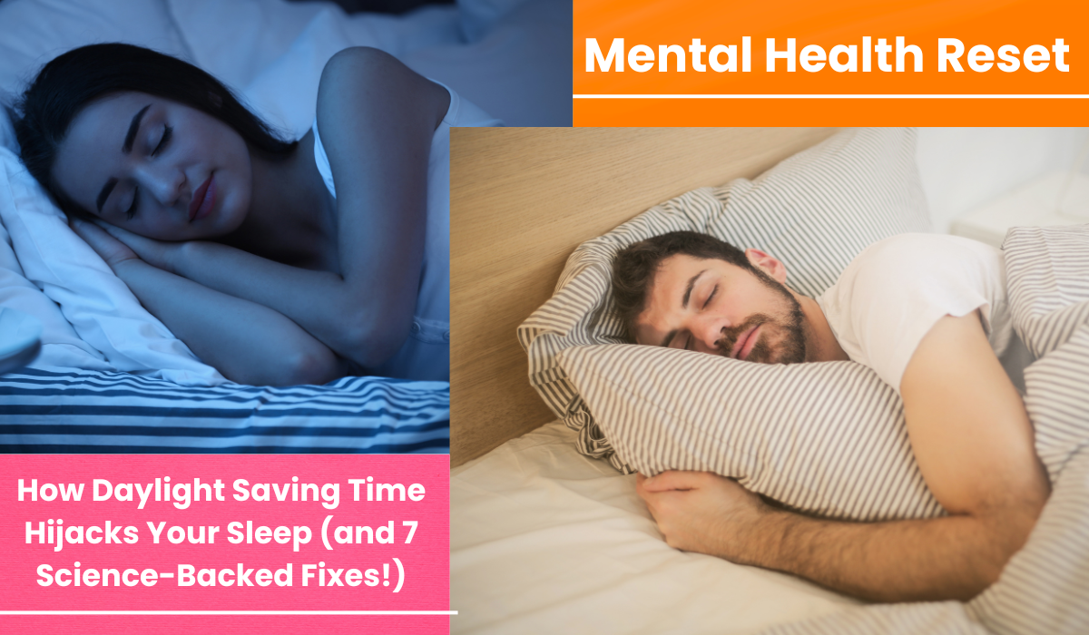 Mental Health Reset How Daylight Saving Time Hijacks Your Sleep (and 7 Science-Backed Fixes!)